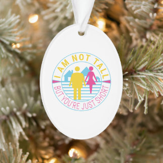 Ich bin nicht groß, aber du bist nur kurz ornament