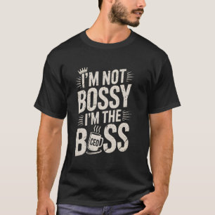 Ich bin nicht herrisch, ich bin der CEO Chef Unter T-Shirt