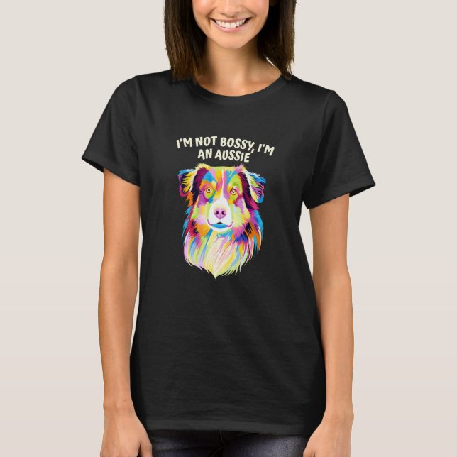 Ich bin nicht herrisch, ich bin ein Aussie Austral T-Shirt (Vorderseite)