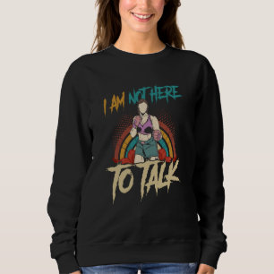 Ich bin nicht hier, um über Muay-Thai-Workout-Boxe Sweatshirt
