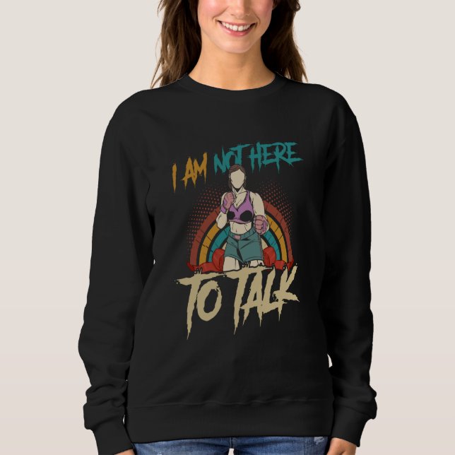 Ich bin nicht hier, um über Muay-Thai-Workout-Boxe Sweatshirt (Vorderseite)