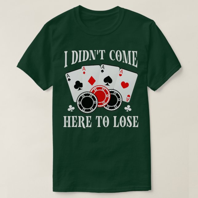 Ich bin nicht hierher gekommen, um Poker-Players F T-Shirt (Design vorne)