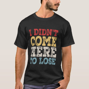 Ich bin nicht hierhergekommen, um das Casino zu ve T-Shirt
