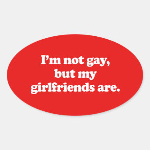 ICH BIN NICHT HOMOSEXUELL, ABER MEINE FREUNDINNEN OVALER AUFKLEBER