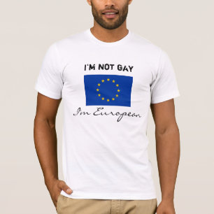 Ich bin nicht homosexuell, ich bin europäisch T-Shirt