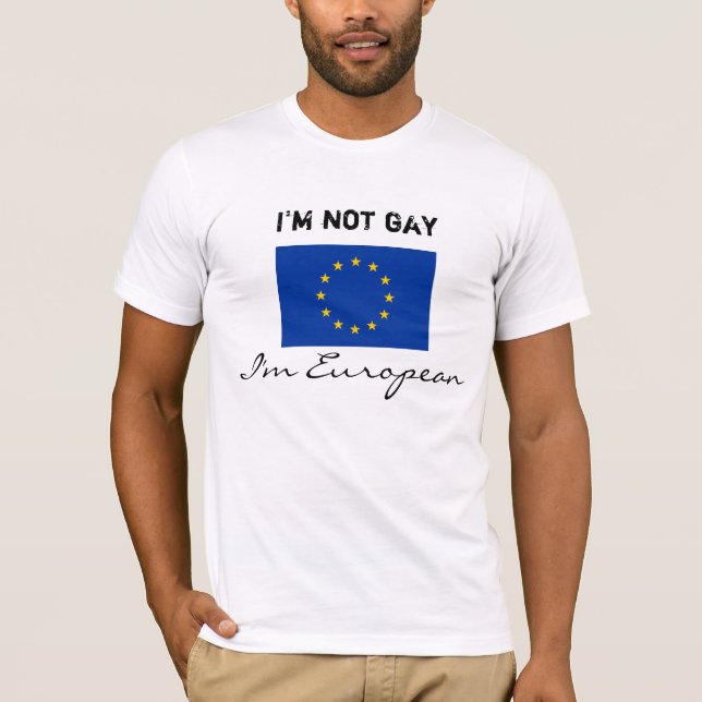 Ich bin nicht homosexuell, ich bin europäisch T-Shirt (Vorderseite)