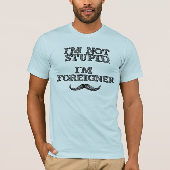 Ich bin nicht, ich bin Ausländer dumm T-Shirt (Vorderseite)