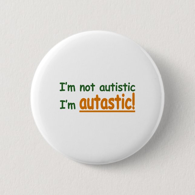 Ich bin nicht ich bin Autastic autistisch! Button (Vorderseite)