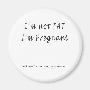Ich bin nicht, ich bin Pregnant.What bin Ihre Magnet