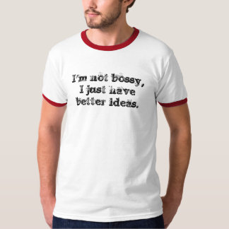 Ich bin nicht, ich habe gerade bessere Ideen bossy T-Shirt