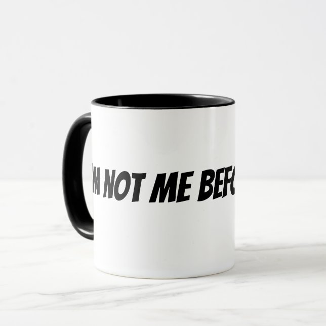 Ich bin nicht ich ohne Kaffee Tasse (Vorderseite Links)