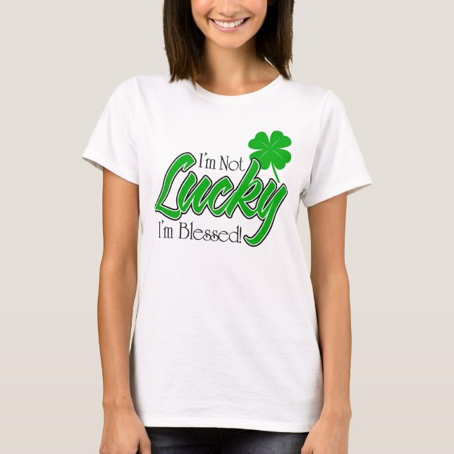 Ich bin nicht, ich werde gesegnet glücklich! T-Shirt (Vorderseite)