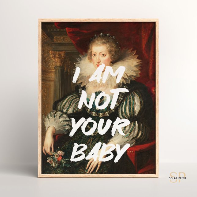 Ich bin nicht Ihr Baby Renaissance-Maler Maler Poster (Von Creator hochgeladen)