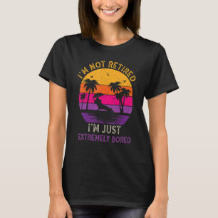 Ich bin nicht im Ruhestand, ich bin einfach nur ex T-Shirt