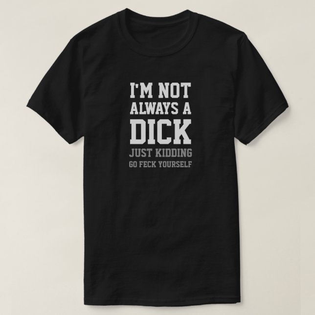 ICH BIN NICHT IMMER EIN DICK, DAS EINFACH KIDDING. T-Shirt (Design vorne)