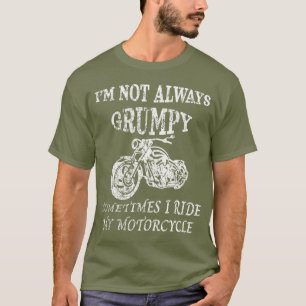 ICH BIN NICHT IMMER GRUMPY, ICH fahre mein Motorra T-Shirt
