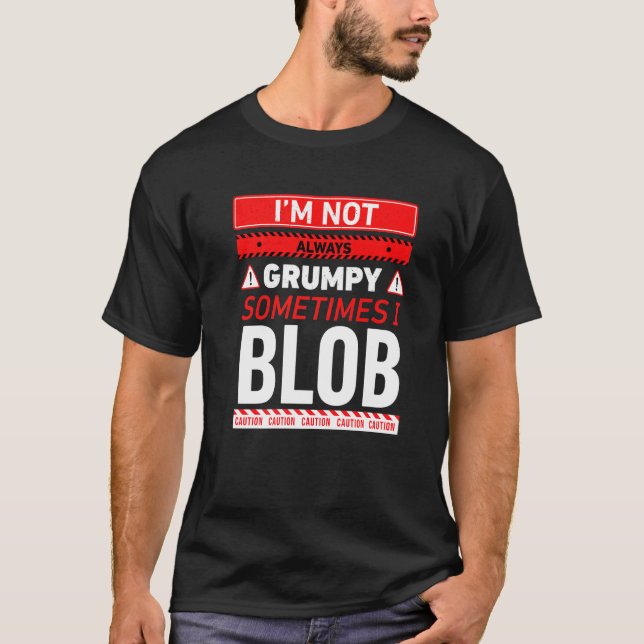 Ich bin nicht immer mürrisch, manchmal blobbe ich  T-Shirt (Vorderseite)