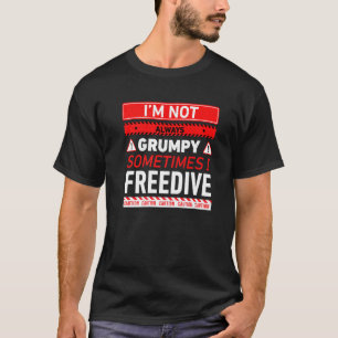 Ich bin nicht immer mürrisch, manchmal freedive Fr T-Shirt