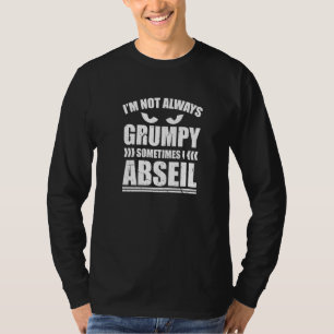 Ich bin nicht immer mürrisch, manchmal seilrutsche T-Shirt