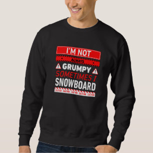 Ich bin nicht immer mürrisch, manchmal Snowboard S Sweatshirt