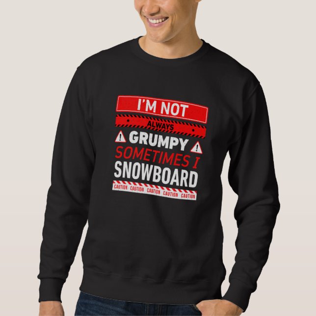Ich bin nicht immer mürrisch, manchmal Snowboard S Sweatshirt (Vorderseite)