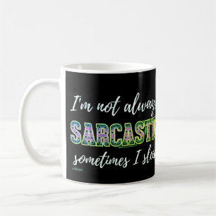 ICH BIN NICHT IMMER SARKASTISCH, MANCHMAL SCHLAFE KAFFEETASSE
