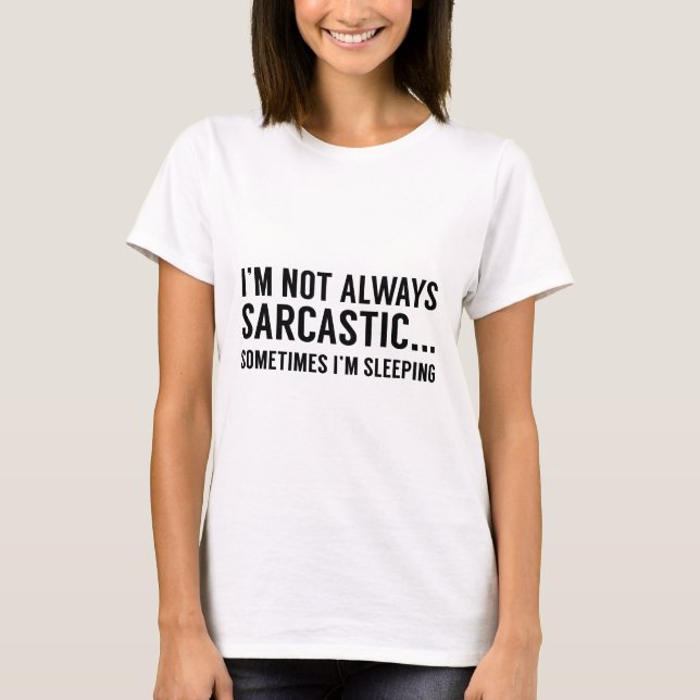 Ich bin nicht immer sarkastisch T-Shirt (Vorderseite)