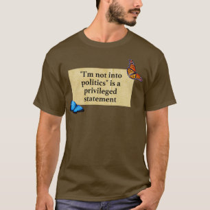 Ich bin nicht in der Politik eine privilegierte Au T-Shirt