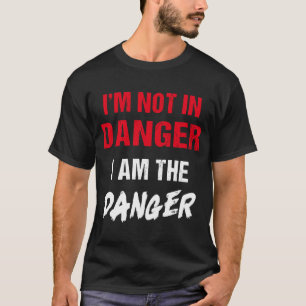 Ich bin nicht in Gefahr, ich bin die Gefahr für di T-Shirt
