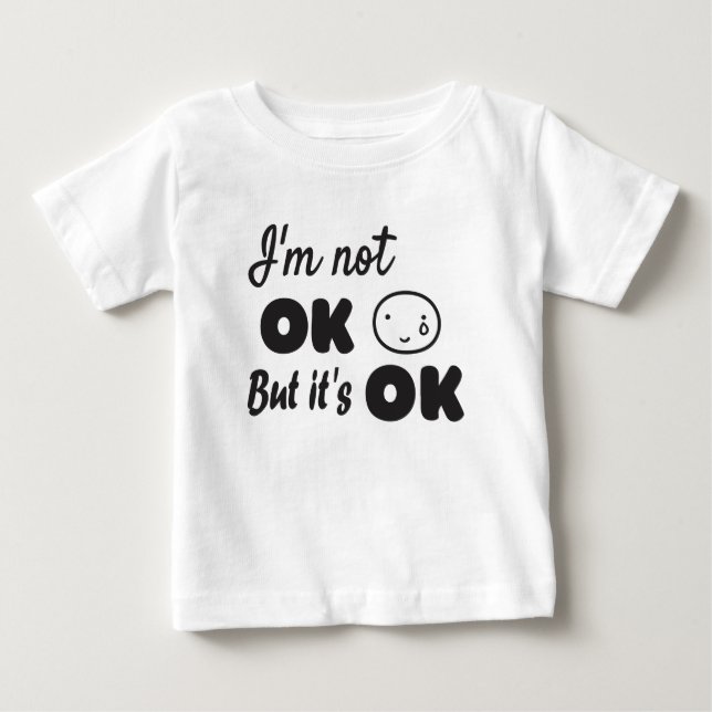Ich bin nicht in Ordnung, aber es ist ok Einladung Baby T-shirt (Vorderseite)
