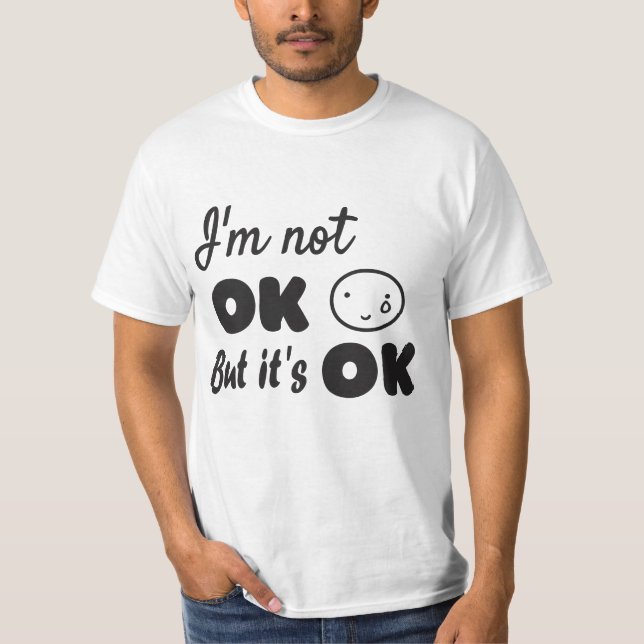 Ich bin nicht in Ordnung, aber es ist ok Einladung T-Shirt (Vorderseite)