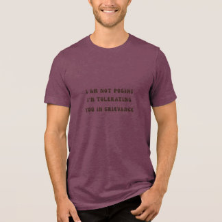 Ich bin nicht in Pose, ich dulde dich im Beschwerd Tri-Blend Shirt