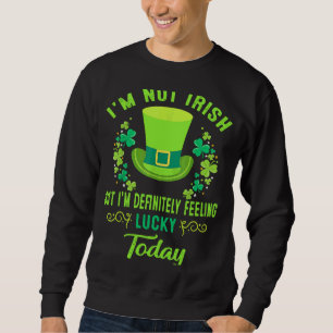 Ich bin nicht irisch, aber ich bin definitiv Gefüh Sweatshirt
