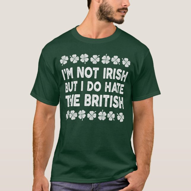 Ich bin nicht irisch, aber ich hasse den Briten T-Shirt (Vorderseite)