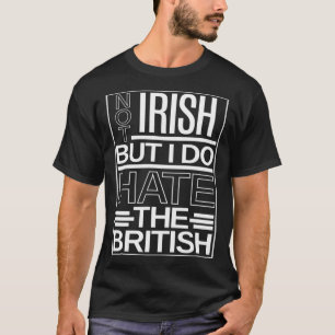 Ich bin nicht irisch, aber ich hasse die britische T-Shirt