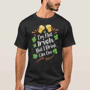 Ich bin nicht irisch, aber ich trinke wie ein St P T-Shirt
