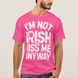 Ich bin nicht irisch, aber Kiss Me Anyway St Patri T-Shirt