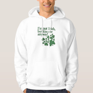 Ich bin nicht irisch, aber küsse mich irgendwie! hoodie