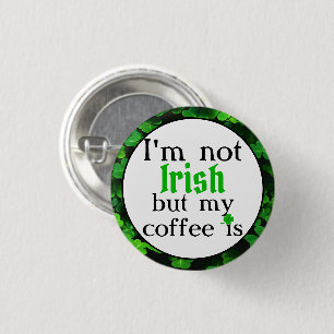 Ich bin nicht irisch, aber mein Kaffee ist, grüne  Button