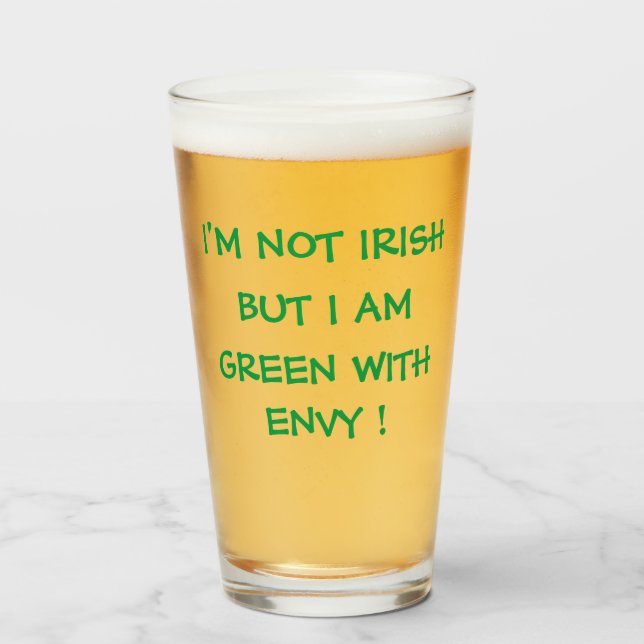 ICH BIN NICHT IRISH, ABER ICH BIN MIT ENVY GRÜNER! GLAS (Vorne (Gefüllt))