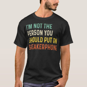 Ich bin nicht jemand, den man auf Lautsprecher ste T-Shirt
