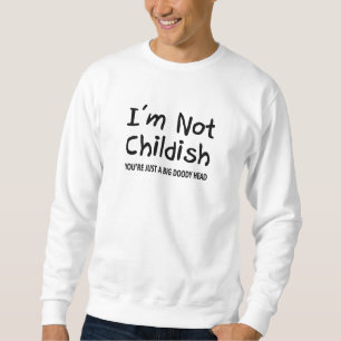 Ich bin nicht kindisch sweatshirt