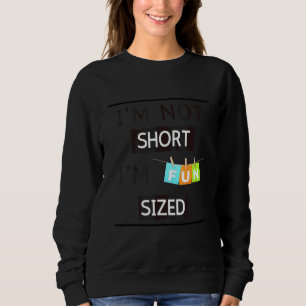 Ich bin nicht klein, ich bin spaßgröße Sarkastisch Sweatshirt