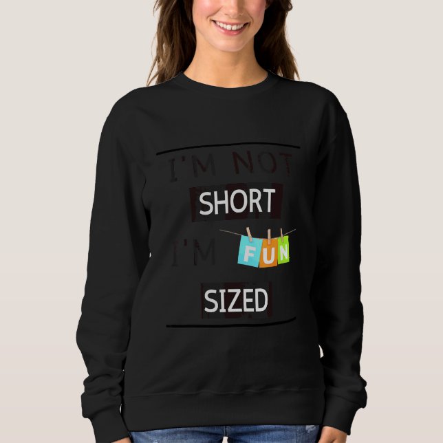 Ich bin nicht klein, ich bin spaßgröße Sarkastisch Sweatshirt (Vorderseite)