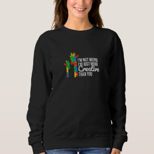 Ich bin nicht komisch, ich bin einfach kreativer a sweatshirt