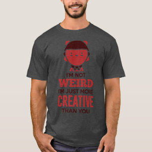 Ich bin nicht komisch, ich bin einfach kreativer a T-Shirt