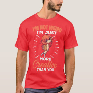 Ich bin nicht komisch, ich bin einfach kreativer a T-Shirt