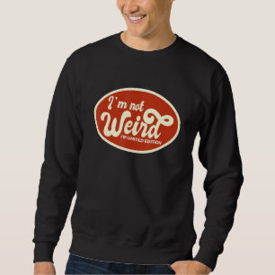 Ich bin nicht komisch, ich bin limitierte Ausgabe  Sweatshirt
