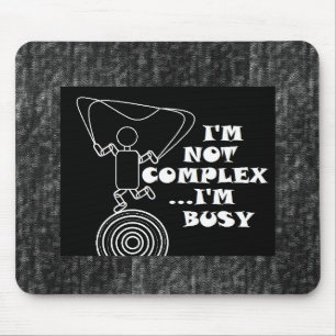 Ich bin nicht komplex...ich bin beschäftigt mousepad