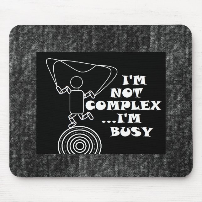 Ich bin nicht komplex...ich bin beschäftigt mousepad (Vorne)